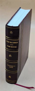 Farm machinery and farm motors, by J. Brownlee Davidson ... [and] Leon Wilson Chase. Volume 2 1908 [Leather Bound]